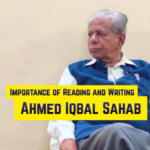 Ahmed Iqbal Sahab on Importance of Reading and Writing