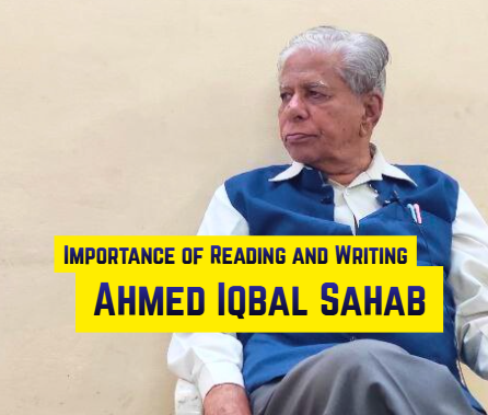 Ahmed Iqbal Sahab on Importance of Reading and Writing